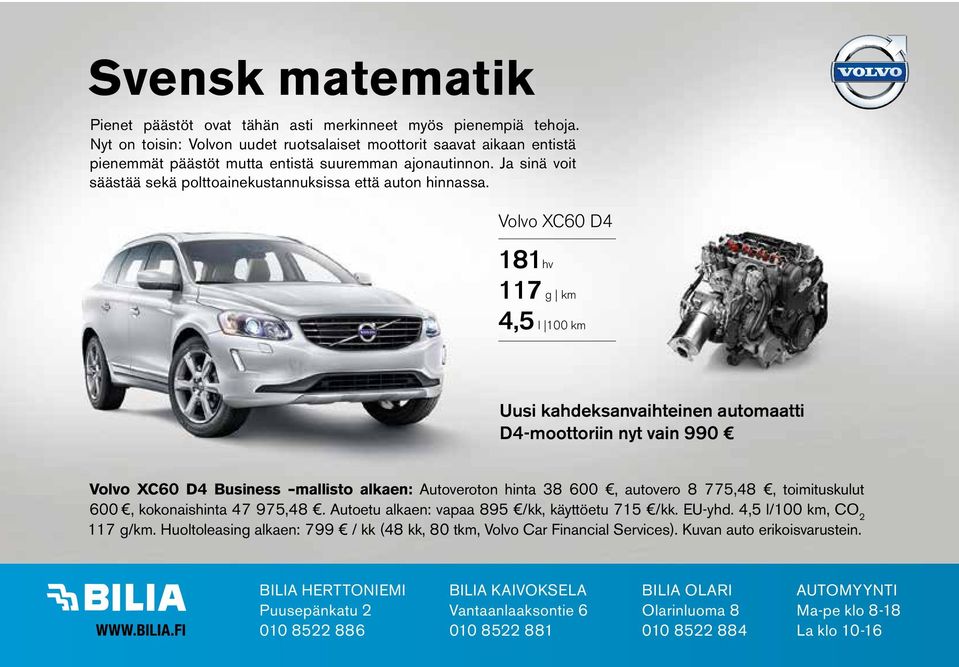 Volvo XC60 D4 181hv 117 g km 4,5 l 100 km Uusi kahdeksanvaihteinen automaatti D4-moottoriin nyt vain 990 Volvo XC60 D4 Business mallisto alkaen: Autoveroton hinta 38 600, autovero 8 775,48,