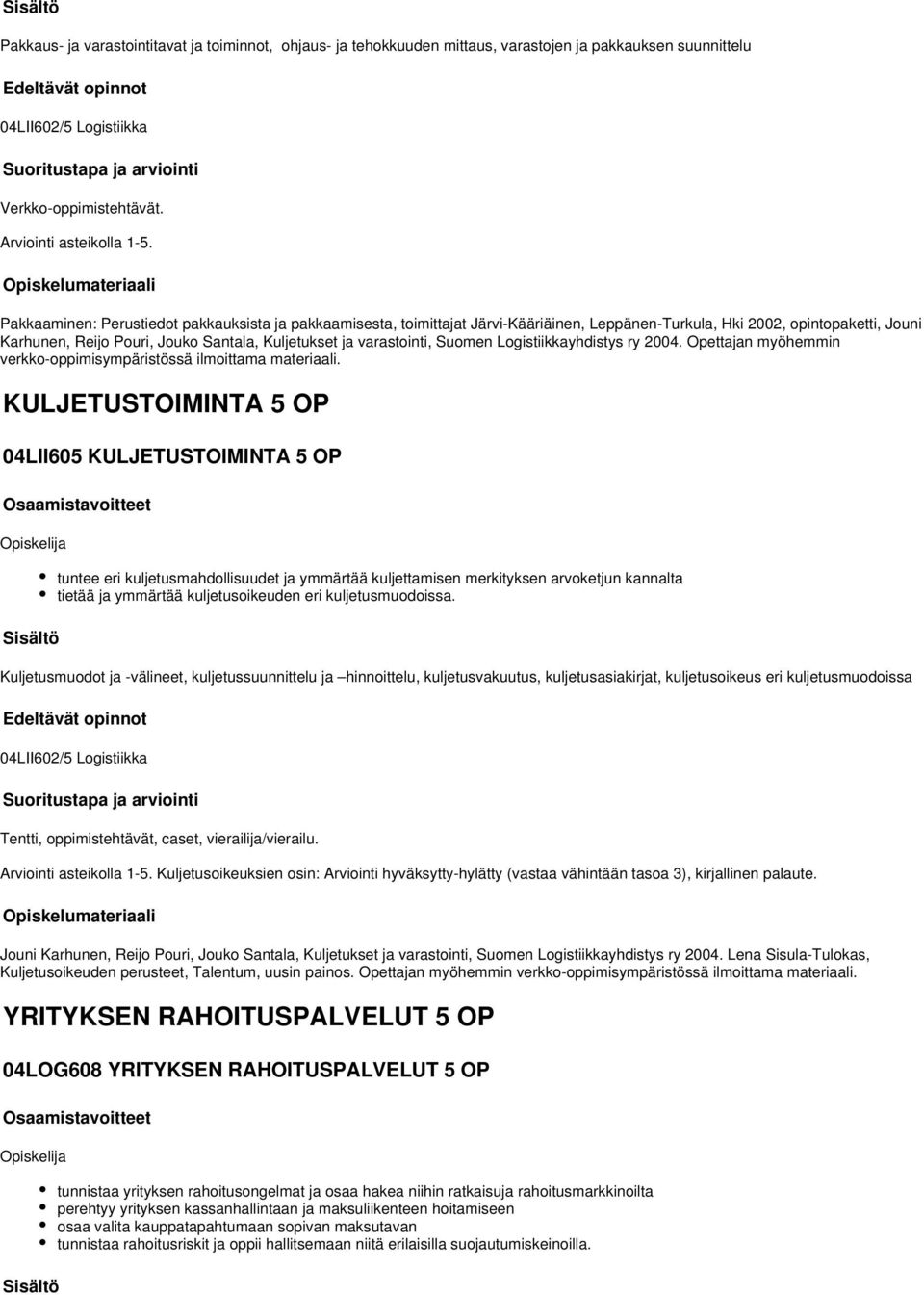 varastointi, Suomen Logistiikkayhdistys ry 2004. Opettajan myöhemmin verkko-oppimisympäristössä ilmoittama materiaali.