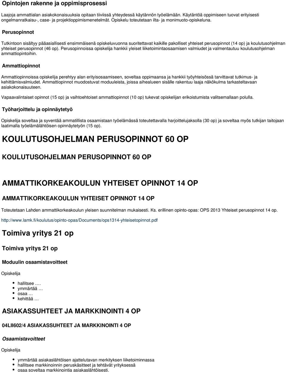 Perusopinnot Tutkintoon sisältyy pääasiallisesti ensimmäisenä opiskeluvuonna suoritettavat kaikille pakolliset yhteiset perusopinnot (14 op) ja koulutusohjelman yhteiset perusopinnot (46 op).
