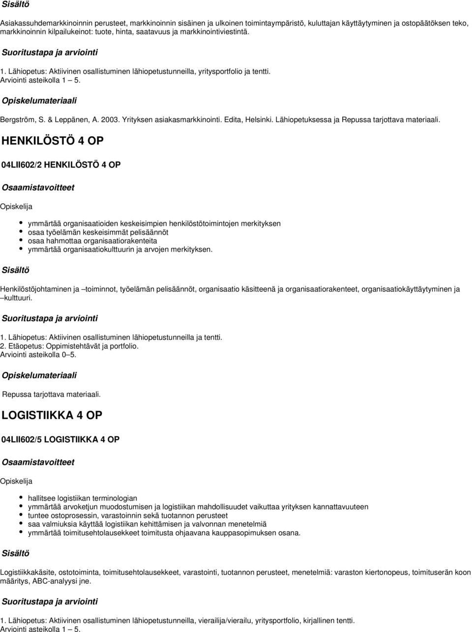 Yrityksen asiakasmarkkinointi. Edita, Helsinki. Lähiopetuksessa ja Repussa tarjottava materiaali.