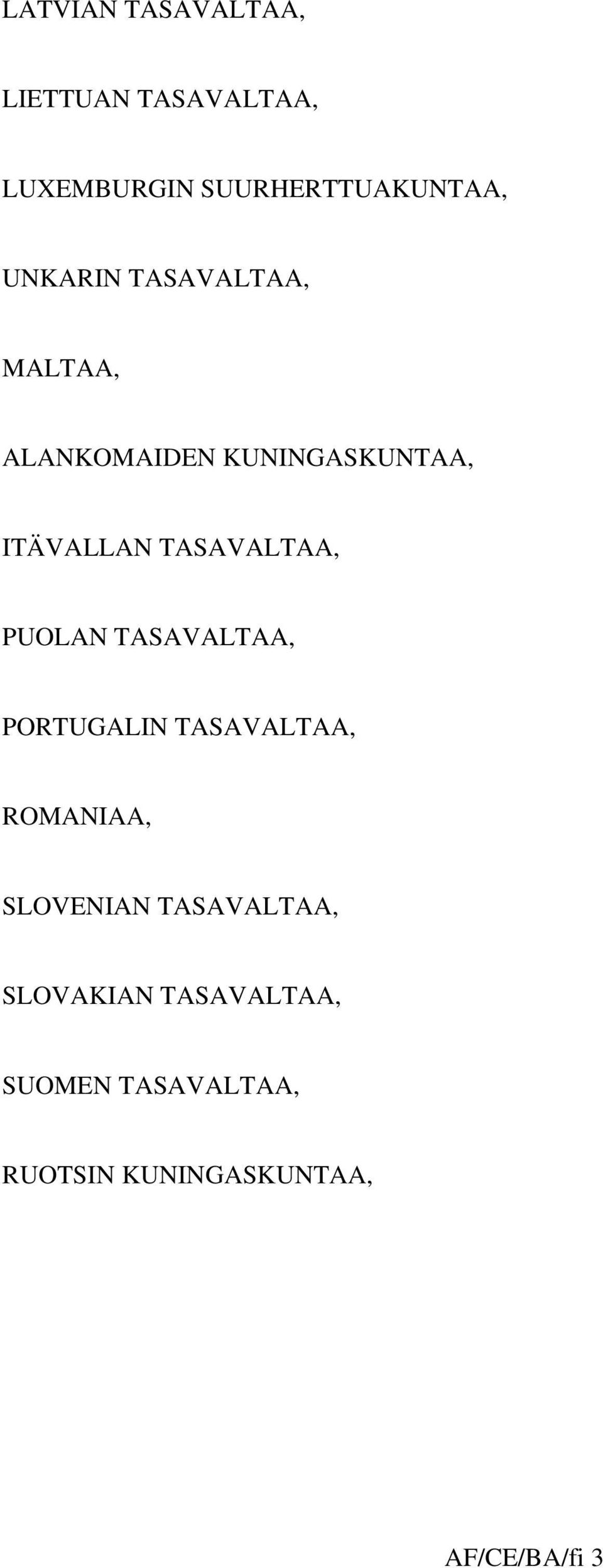 TASAVALTAA, PUOLAN TASAVALTAA, PORTUGALIN TASAVALTAA, ROMANIAA, SLOVENIAN