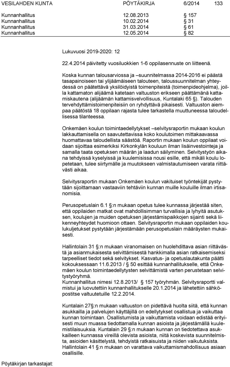(toimenpideohjelma), joilla kattamaton alijäämä katetaan valtuuston erikseen päättämänä kattamiskautena (alijäämän kattamisvelvollisuus, Kuntalaki 65 ).