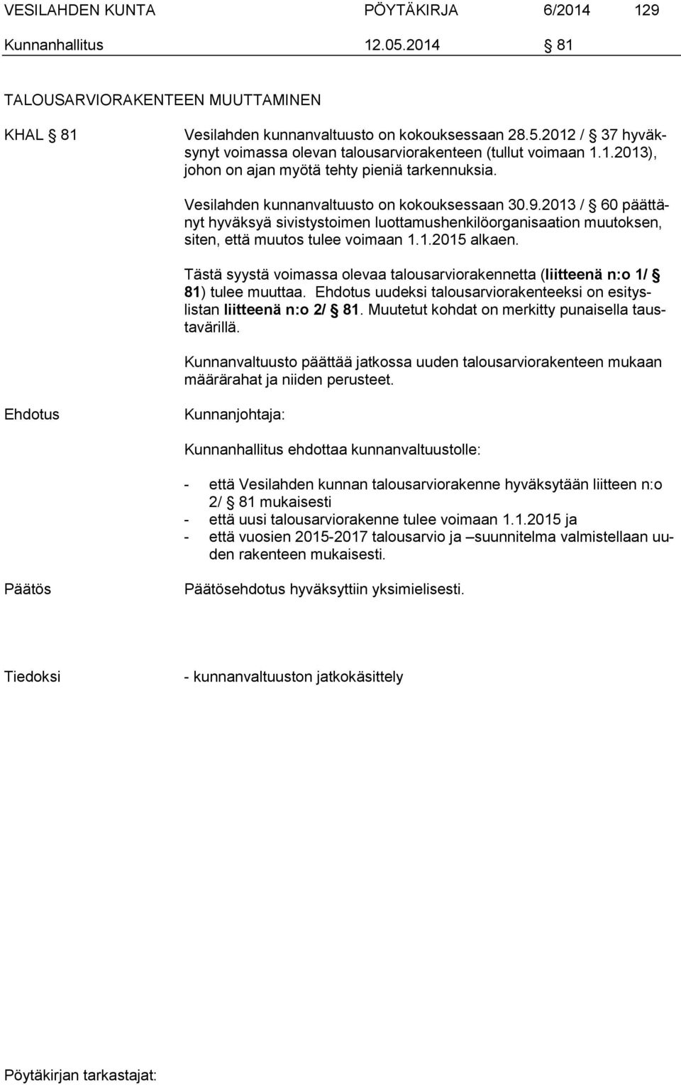 2013 / 60 päättänyt hyväksyä sivistystoimen luottamushenkilöorganisaation muutoksen, siten, että muutos tulee voimaan 1.1.2015 alkaen.