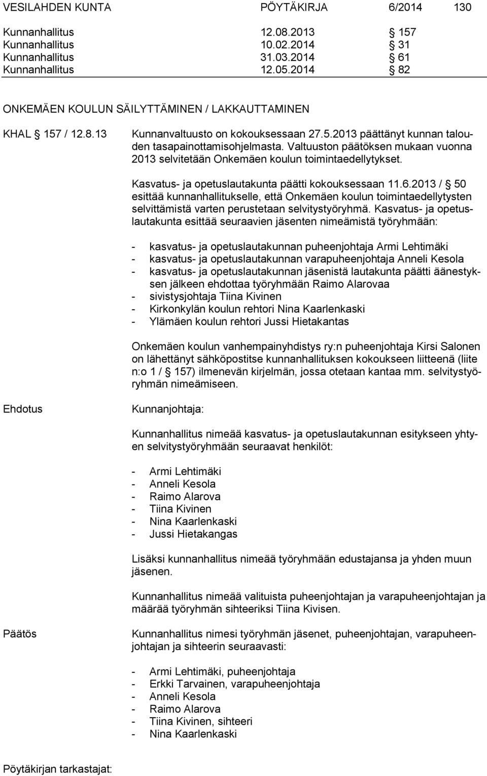 Valtuuston päätöksen mukaan vuonna 2013 selvitetään Onkemäen koulun toimintaedellytykset. Kasvatus- ja opetuslautakunta päätti kokouksessaan 11.6.