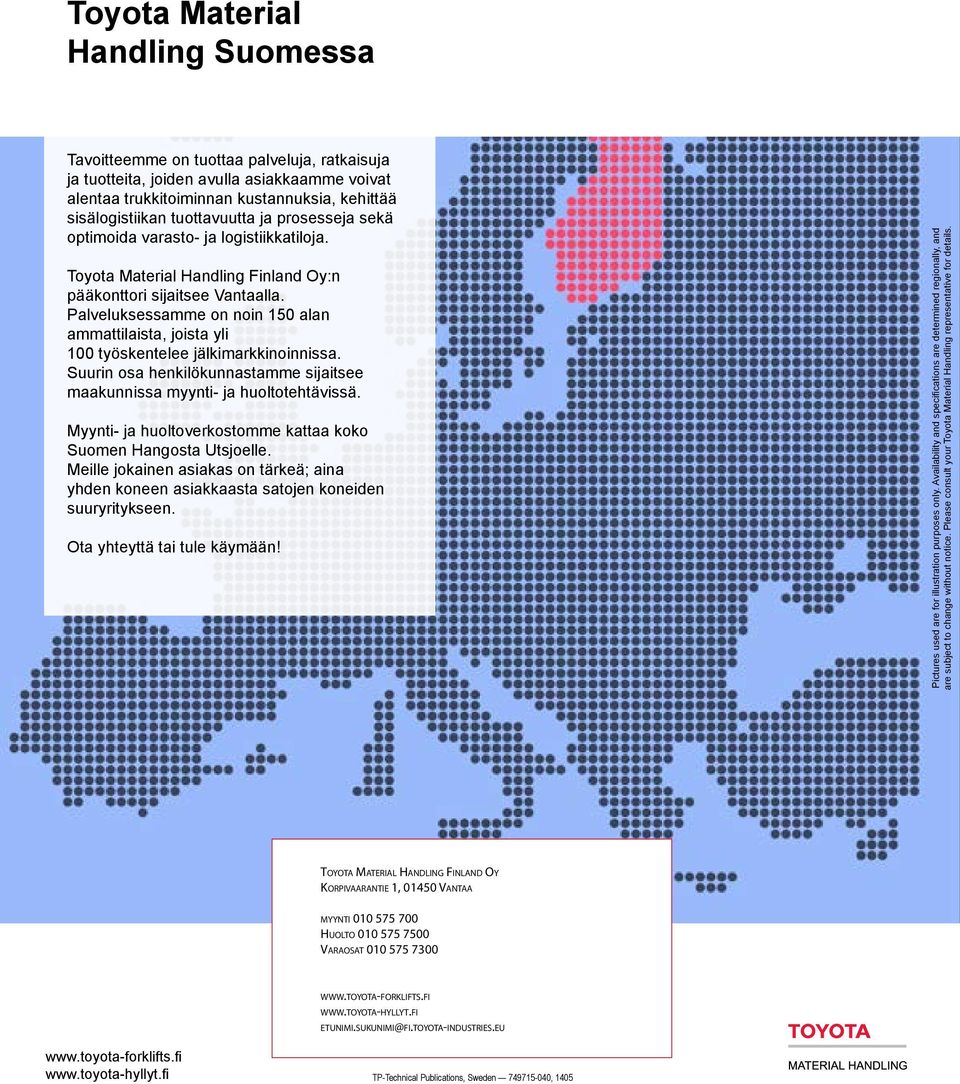 Palveluksessamme on noin 150 alan ammattilaista, joista yli 100 työskentelee jälkimarkkinoinnissa. Suurin osa henkilökunnastamme sijaitsee maakunnissa myynti- ja huoltotehtävissä.