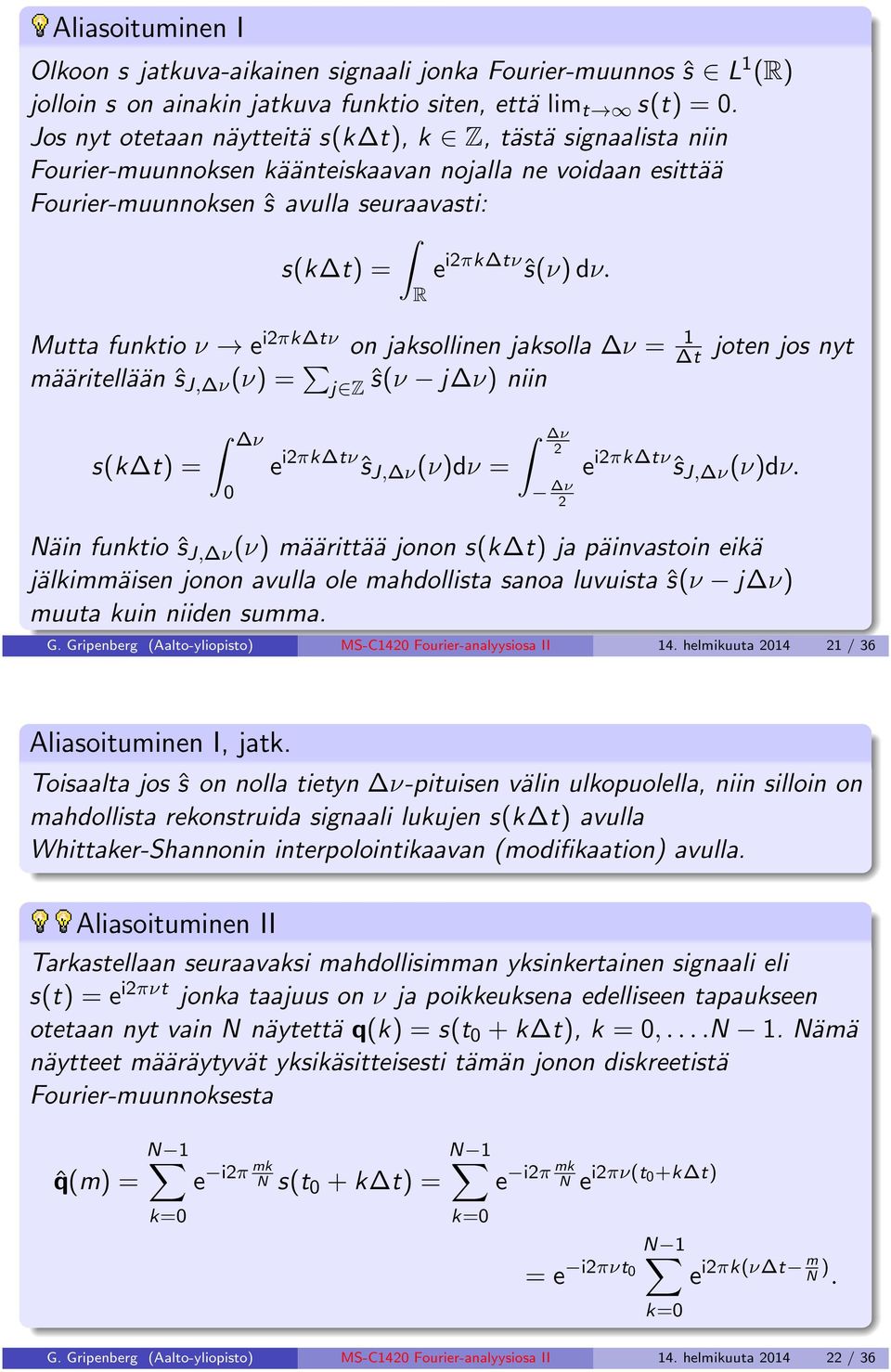 Mutta funktio ν e i2πk tν on jaksollinen jaksolla ν = 1 t määritellään ŝ J, ν (ν) = j Z ŝ(ν j ν) niin joten jos nyt s(k t) = ν e i2πk tν ŝ J, ν (ν)dν = ν 2 ν 2 e i2πk tν ŝ J, ν (ν)dν.