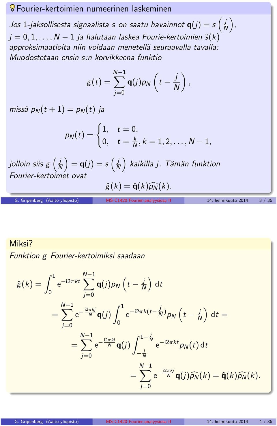 = p N (t) ja { 1, t =, p N (t) =, t = k N, k = 1, 2,..., N 1, ( ) ( ) jolloin siis g j N = q(j) = s j N kaikilla j. Tämän funktion Fourier-kertoimet ovat ĝ(k) = ˆq(k) p N (k). G.