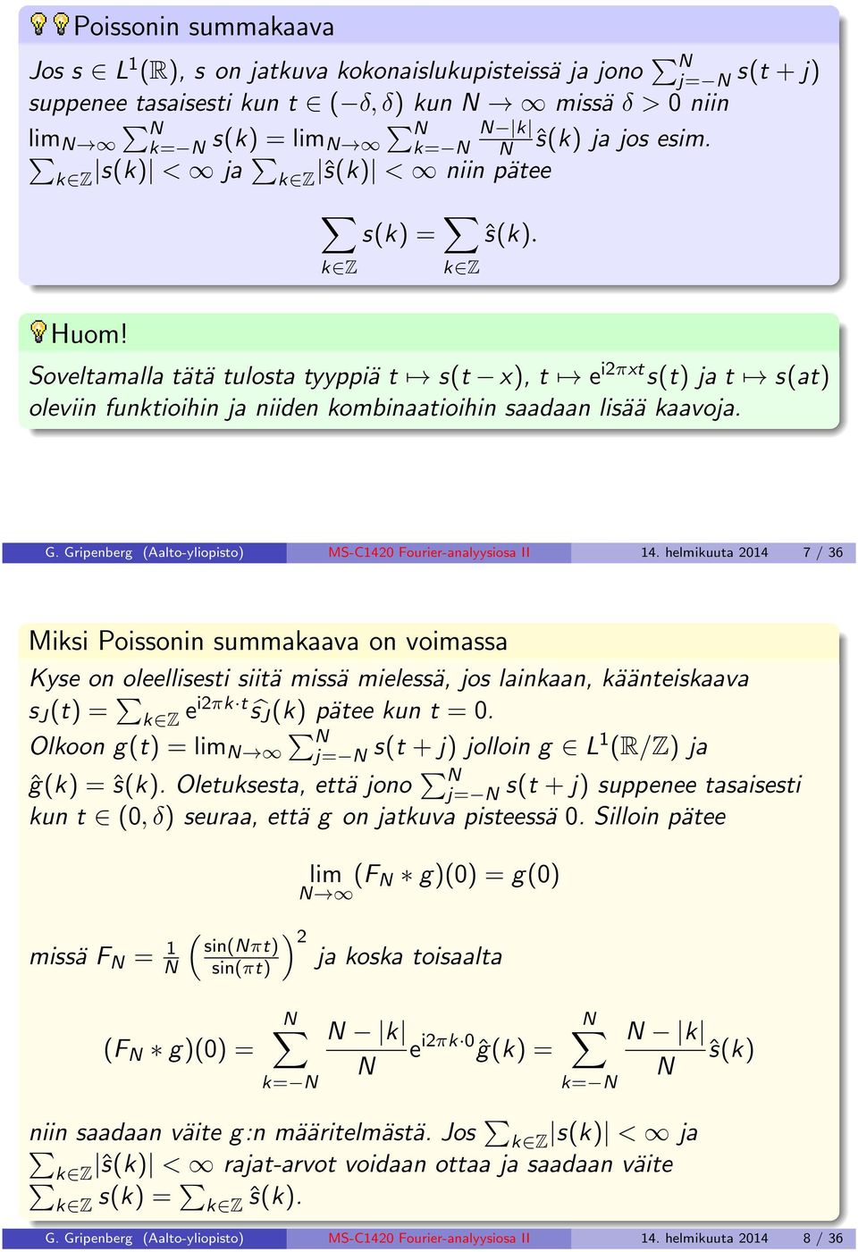 Soveltamalla tätä tulosta tyyppiä t s(t x), t e i2πxt s(t) ja t s(at) oleviin funktioihin ja niiden kombinaatioihin saadaan lisää kaavoja. G.