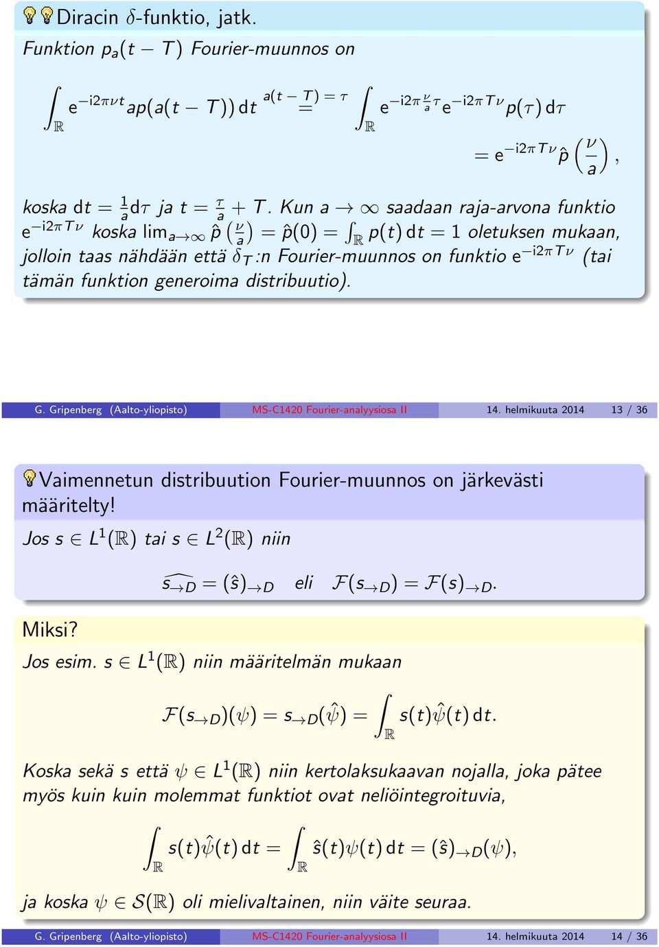 generoima distribuutio). G. Gripenberg (Aalto-yliopisto) MS-C142 Fourier-analyysiosa II 14. helmikuuta 214 13 / 36 Vaimennetun distribuution Fourier-muunnos on järkevästi määritelty!