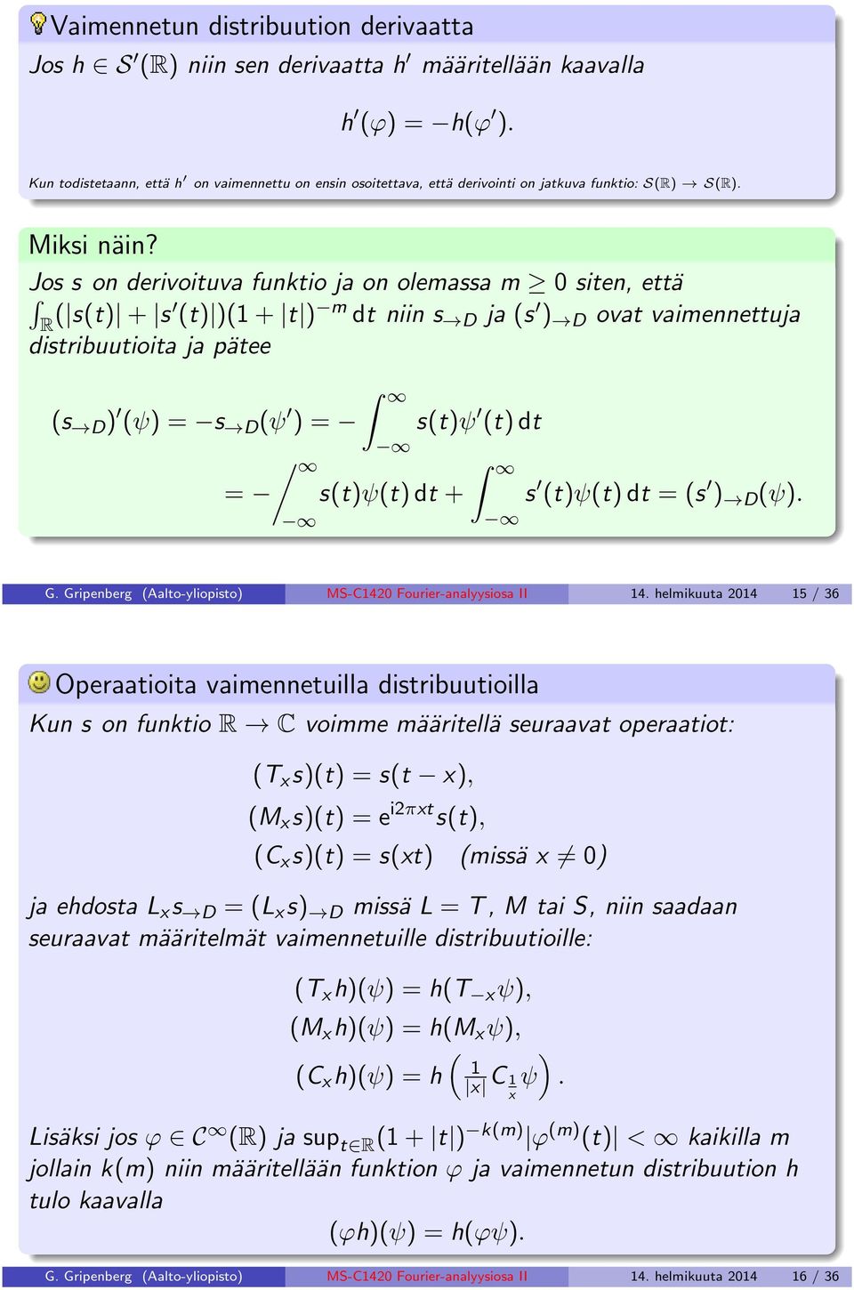 Jos s on derivoituva funktio ja on olemassa m siten, että ( s(t) + s (t) )(1 + t ) m dt niin s D ja (s ) D ovat vaimennettuja distribuutioita ja pätee (s D ) (ψ) = s D (ψ ) = s(t)ψ (t) dt / =