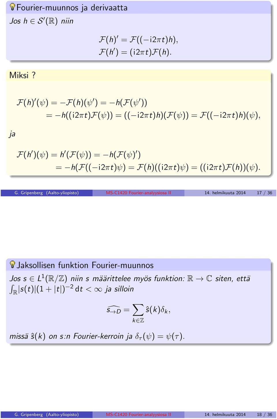 ((i2πt)f(h))(ψ). G. Gripenberg (Aalto-yliopisto) MS-C142 Fourier-analyysiosa II 14.