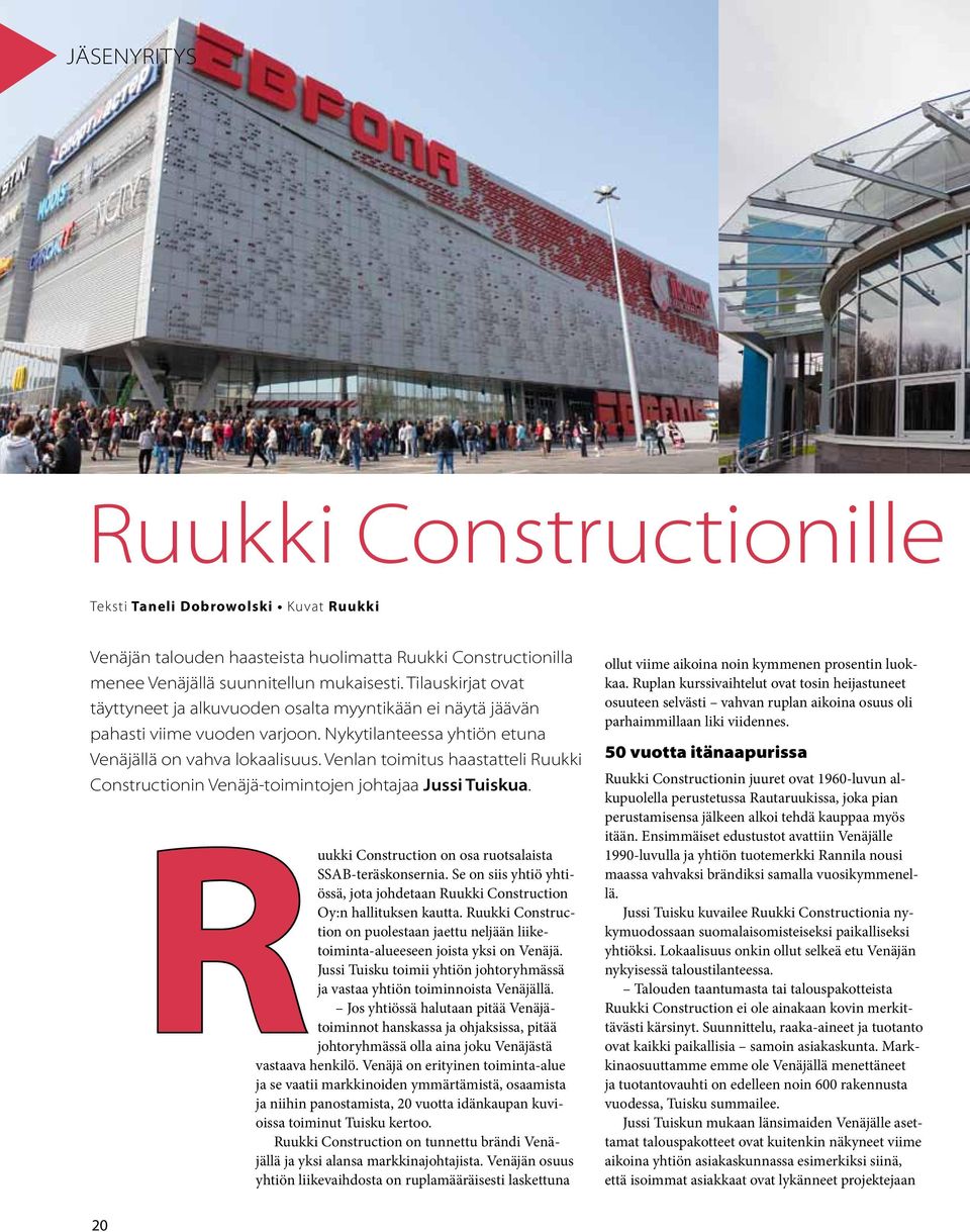 Venlan toimitus haastatteli Ruukki Constructionin Venäjä-toimintojen johtajaa Jussi Tuiskua. R uukki Construction on osa ruotsalaista SSAB-teräskonsernia.