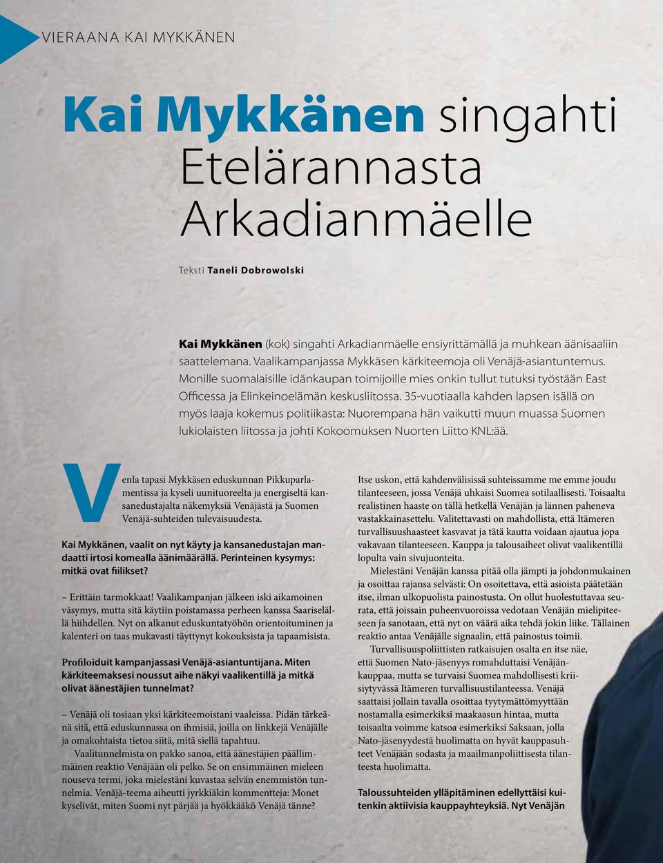 35-vuotiaalla kahden lapsen isällä on myös laaja kokemus politiikasta: Nuorempana hän vaikutti muun muassa Suomen lukiolaisten liitossa ja johti Kokoomuksen Nuorten Liitto KNL:ää.
