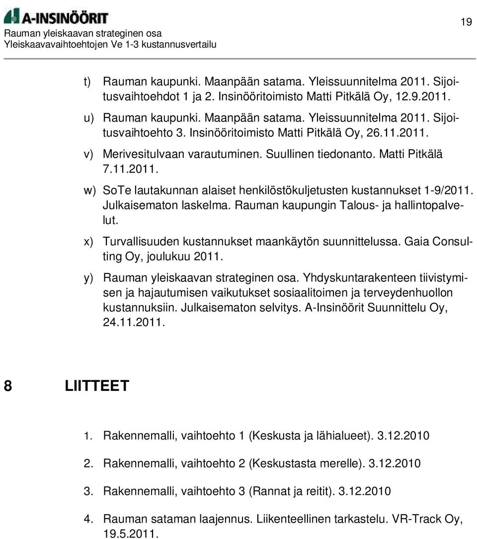 Julkaisematon laskelma. Rauman kaupungin Talous- ja hallintopalvelut. x) Turvallisuuden kustannukset maankäytön suunnittelussa. Gaia Consulting Oy, joulukuu 2011.
