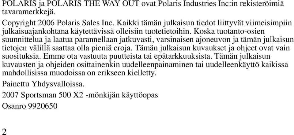 Koska tuotanto-osien suunnittelua ja laatua parannellaan jatkuvasti, varsinaisen ajoneuvon ja tämän julkaisun tietojen välillä saattaa olla pieniä eroja.