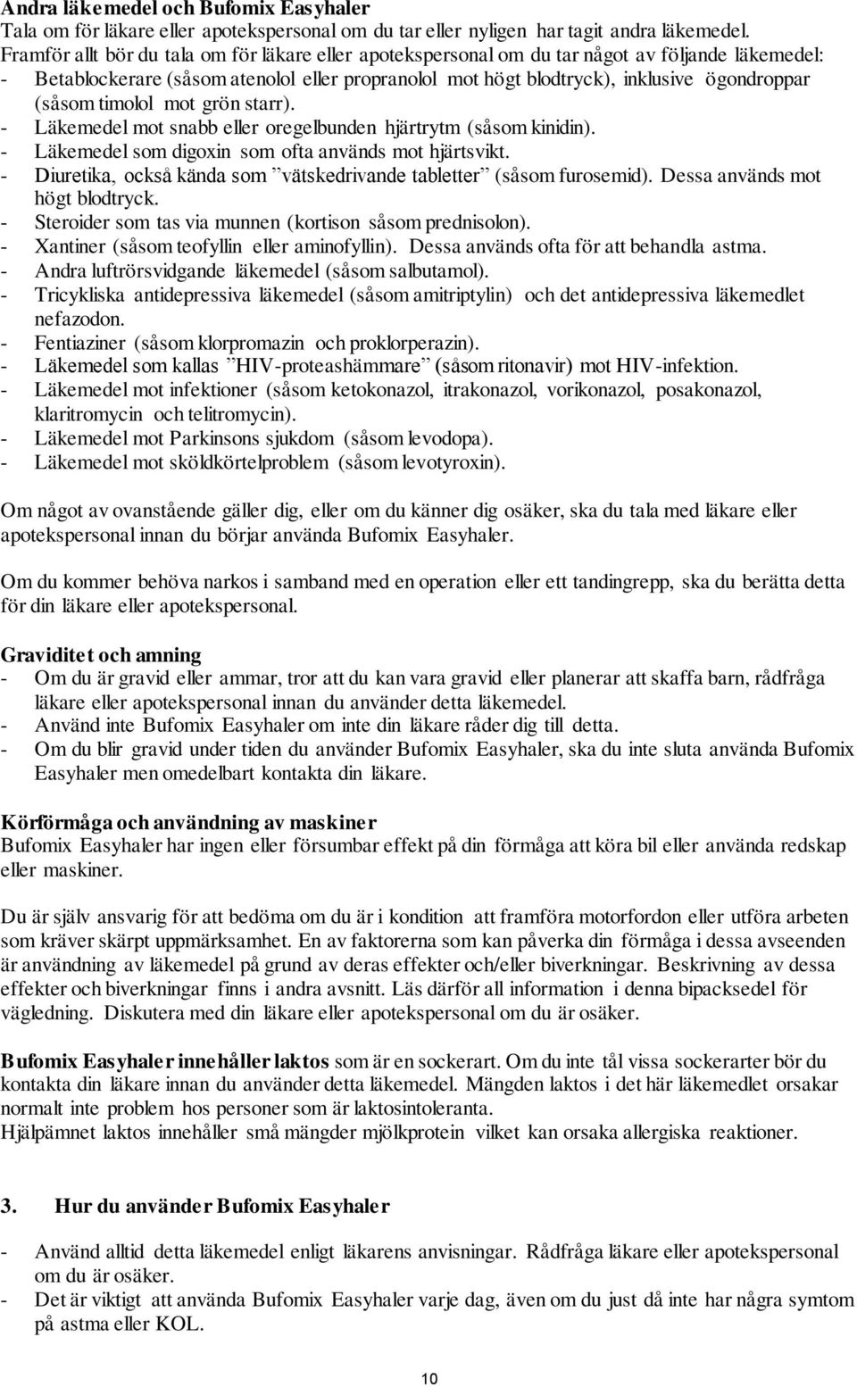 (såsom timolol mot grön starr). - Läkemedel mot snabb eller oregelbunden hjärtrytm (såsom kinidin). - Läkemedel som digoxin som ofta används mot hjärtsvikt.