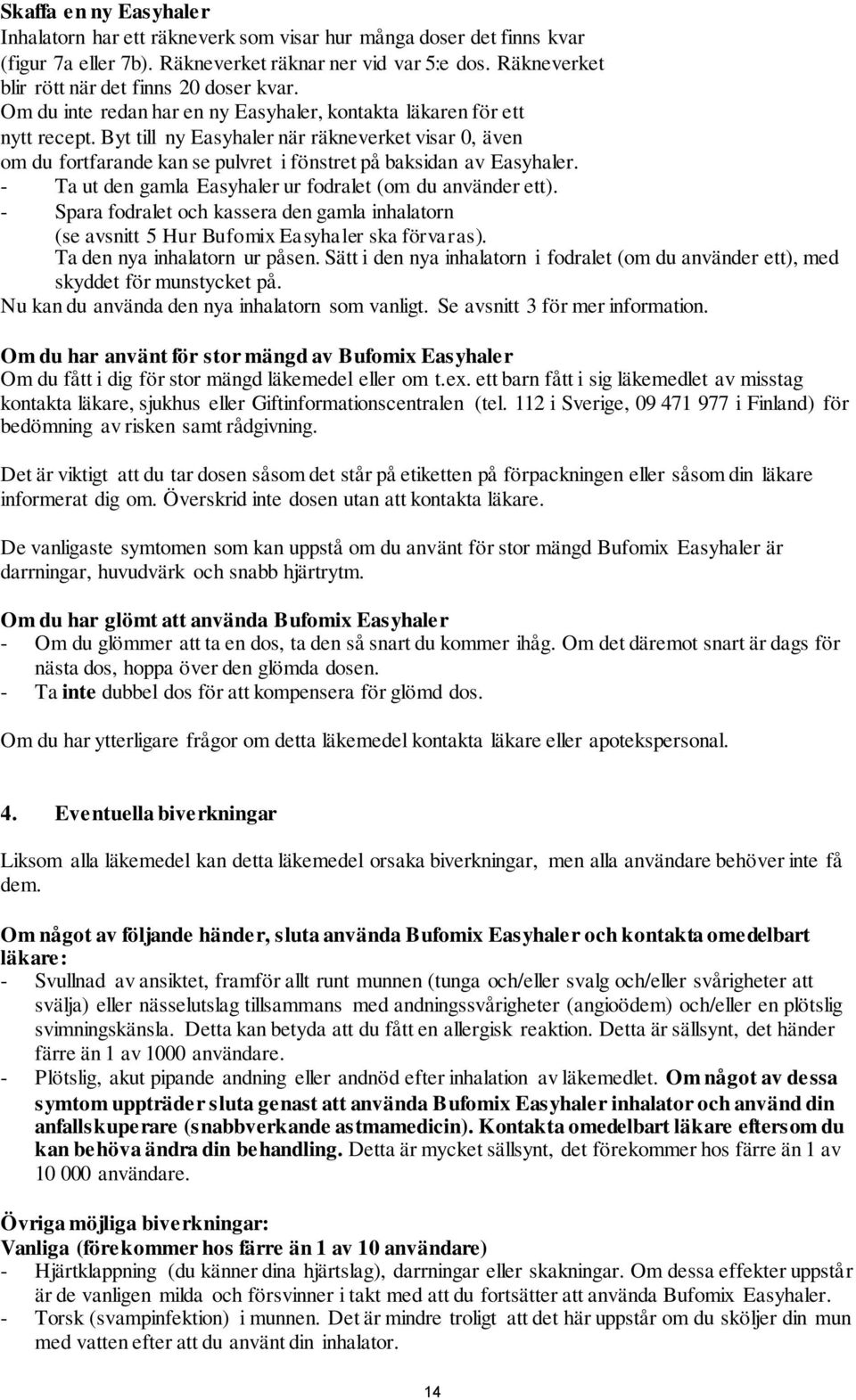 Byt till ny Easyhaler när räkneverket visar 0, även om du fortfarande kan se pulvret i fönstret på baksidan av Easyhaler. - Ta ut den gamla Easyhaler ur fodralet (om du använder ett).