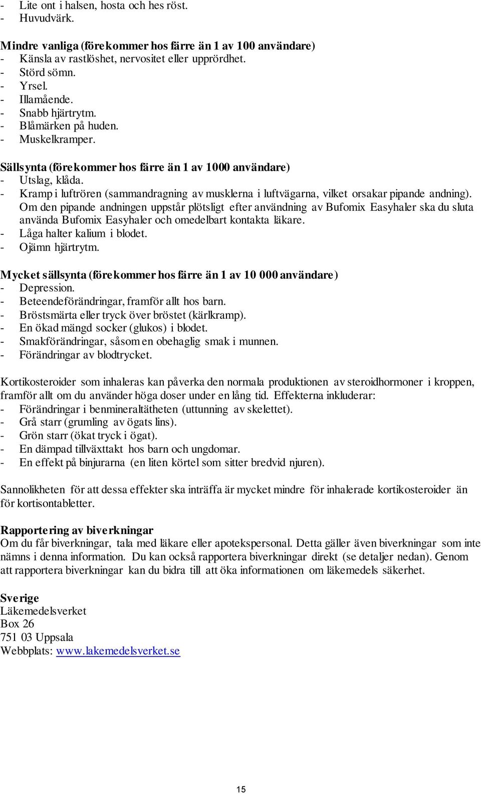- Kramp i luftrören (sammandragning av musklerna i luftvägarna, vilket orsakar pipande andning).
