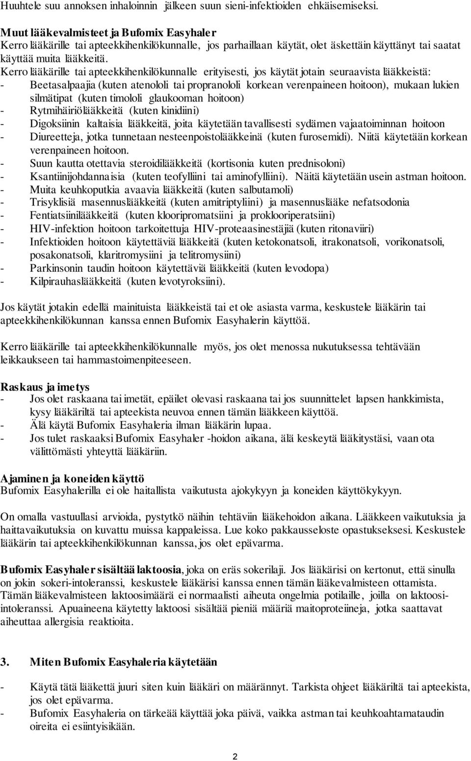 Kerro lääkärille tai apteekkihenkilökunnalle erityisesti, jos käytät jotain seuraavista lääkkeistä: - Beetasalpaajia (kuten atenololi tai propranololi korkean verenpaineen hoitoon), mukaan lukien