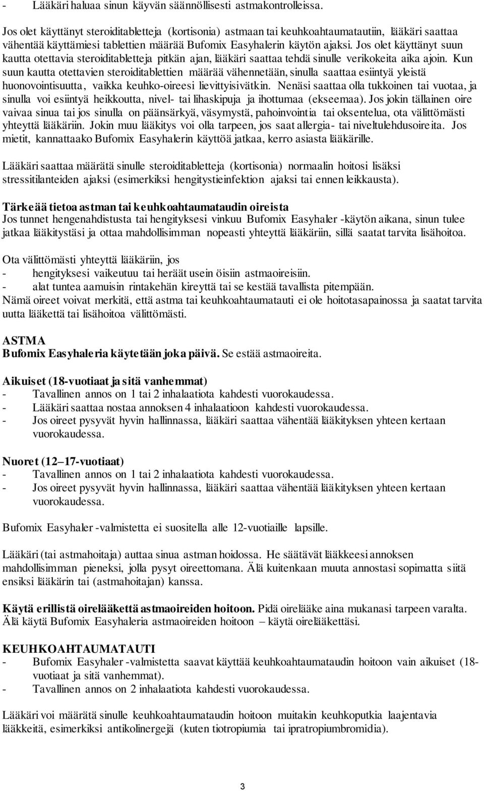 Jos olet käyttänyt suun kautta otettavia steroiditabletteja pitkän ajan, lääkäri saattaa tehdä sinulle verikokeita aika ajoin.