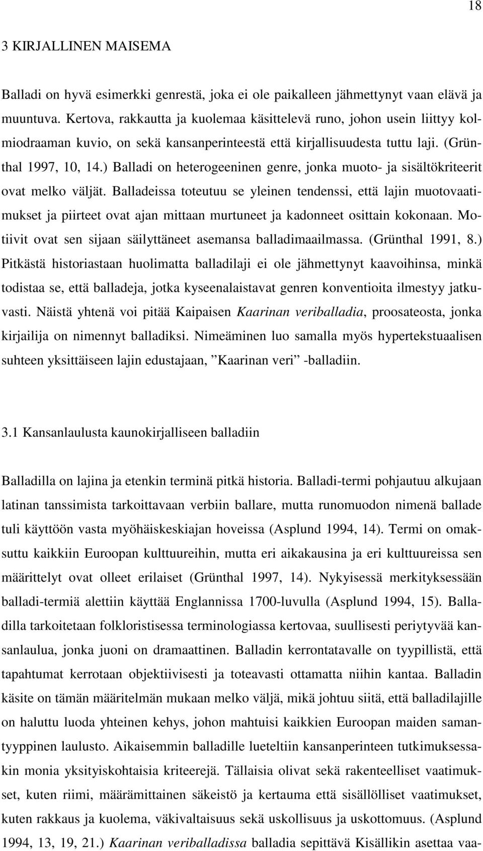 ) Balladi on heterogeeninen genre, jonka muoto- ja sisältökriteerit ovat melko väljät.
