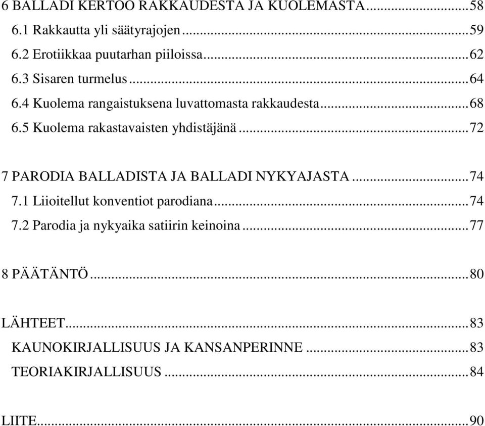 5 Kuolema rakastavaisten yhdistäjänä...72 7 PARODIA BALLADISTA JA BALLADI NYKYAJASTA...74 7.