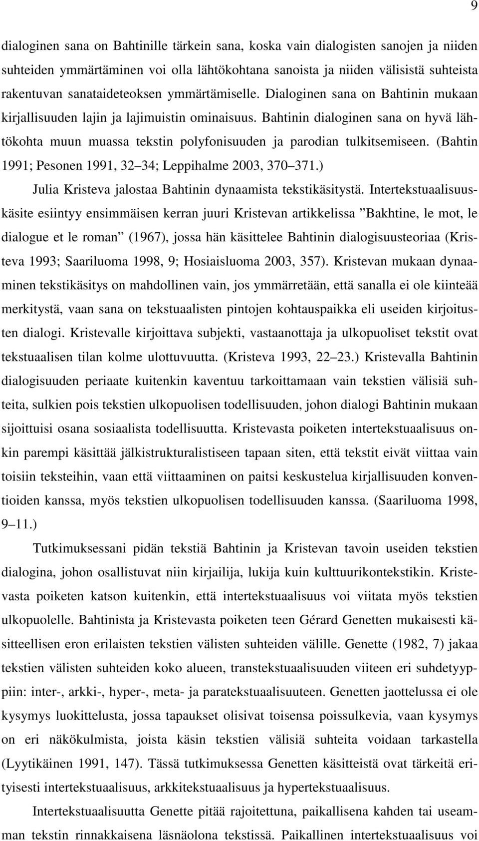 Bahtinin dialoginen sana on hyvä lähtökohta muun muassa tekstin polyfonisuuden ja parodian tulkitsemiseen. (Bahtin 1991; Pesonen 1991, 32 34; Leppihalme 2003, 370 371.