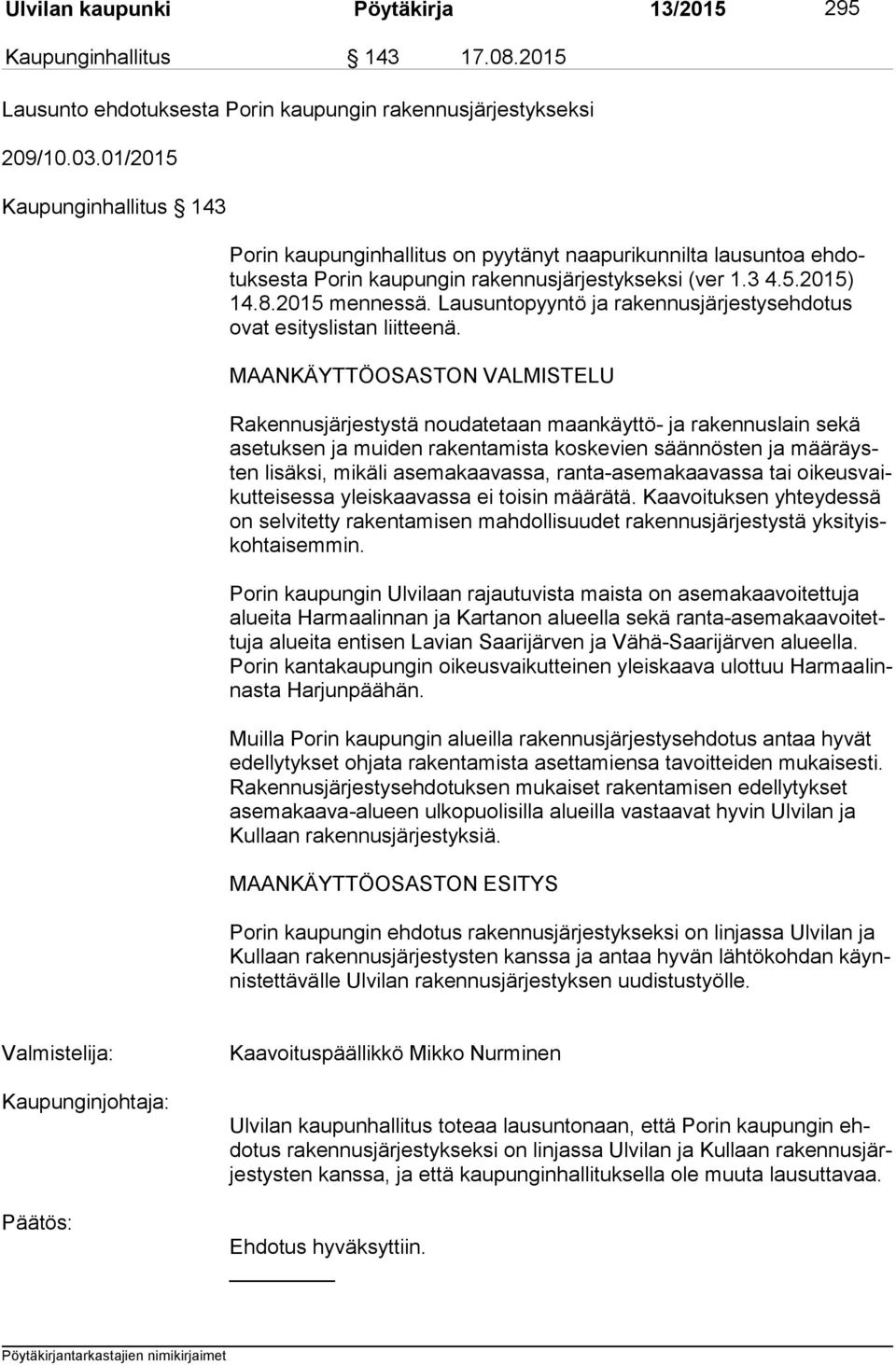 Lausuntopyyntö ja rakennusjärjestysehdotus ovat esityslistan liitteenä.