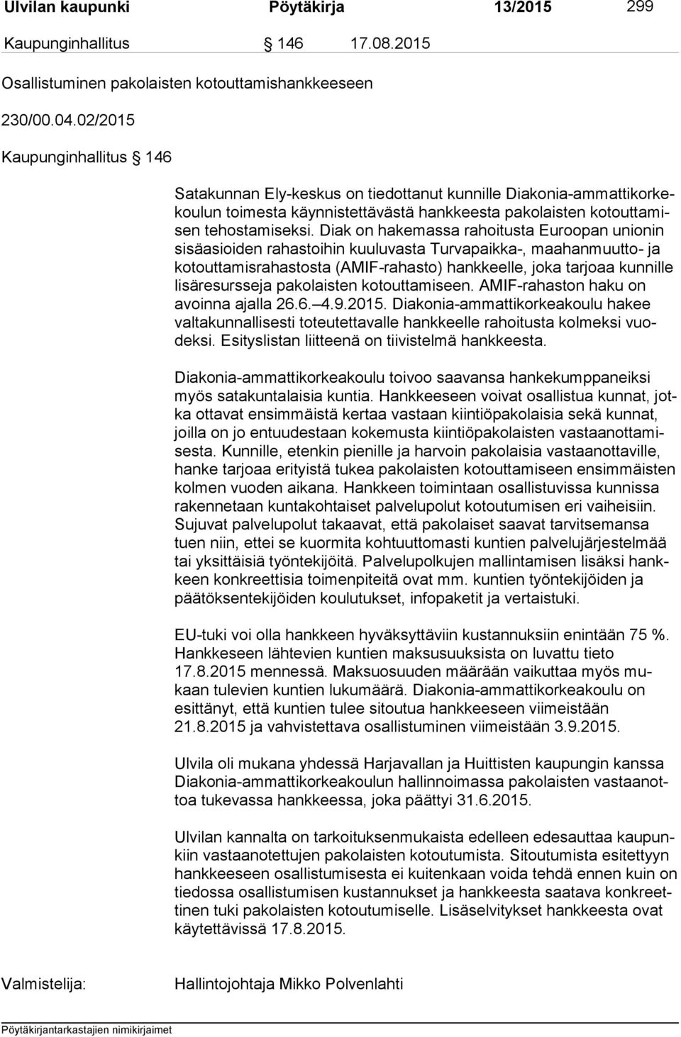 Diak on hakemassa rahoitusta Euroopan unionin si sä asioi den rahastoihin kuuluvasta Turvapaikka-, maahanmuutto- ja ko tout ta mis ra has tos ta (AMIF-rahasto) hankkeelle, joka tarjoaa kunnille li sä