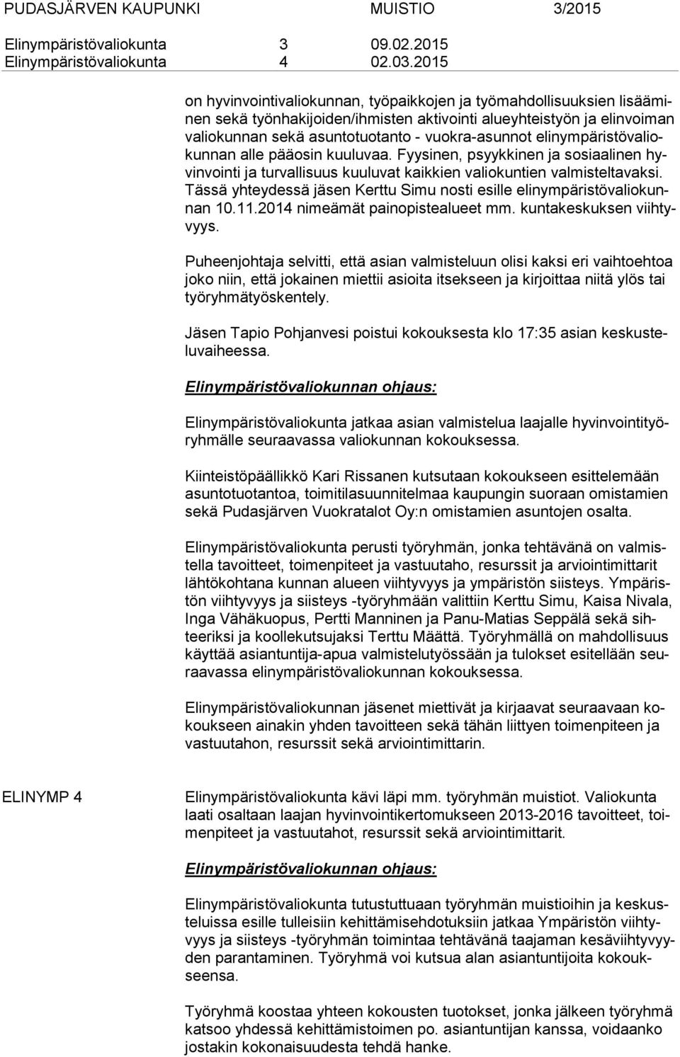 vuokra-asunnot elin ym pä ris tö va liokun nan alle pääosin kuuluvaa. Fyysinen, psyykkinen ja sosiaalinen hyvin voin ti ja turvallisuus kuuluvat kaikkien valiokuntien valmisteltavaksi.