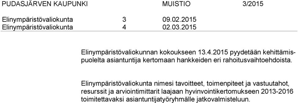 2015 pyydetään ke hit tä mispuo lel ta asiantuntija kertomaan hankkeiden eri rahoitusvaihtoehdoista.