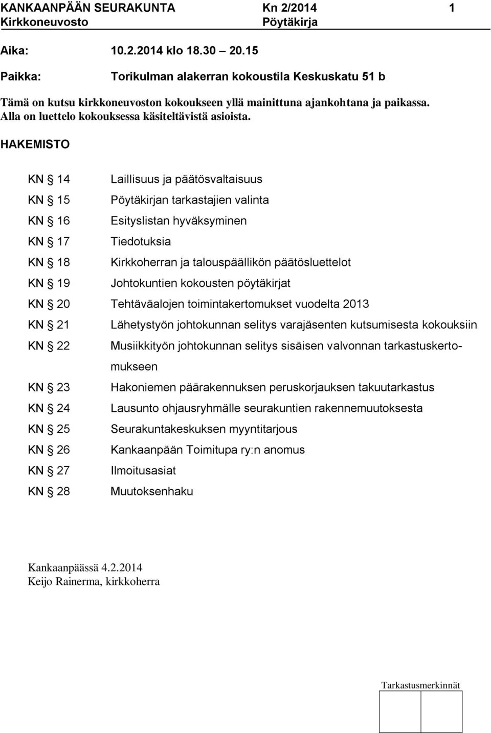 HAKEMISTO KN 14 Laillisuus ja päätösvaltaisuus KN 15 Pöytäkirjan tarkastajien valinta KN 16 Esityslistan hyväksyminen KN 17 Tiedotuksia KN 18 Kirkkoherran ja talouspäällikön päätösluettelot KN 19