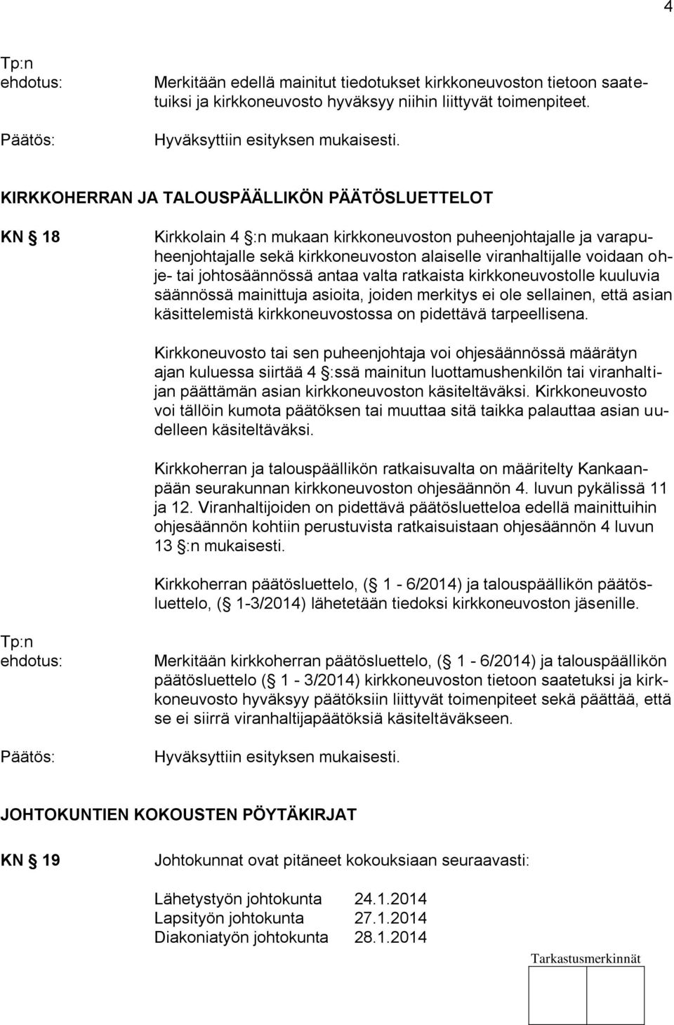 johtosäännössä antaa valta ratkaista kirkkoneuvostolle kuuluvia säännössä mainittuja asioita, joiden merkitys ei ole sellainen, että asian käsittelemistä kirkkoneuvostossa on pidettävä tarpeellisena.