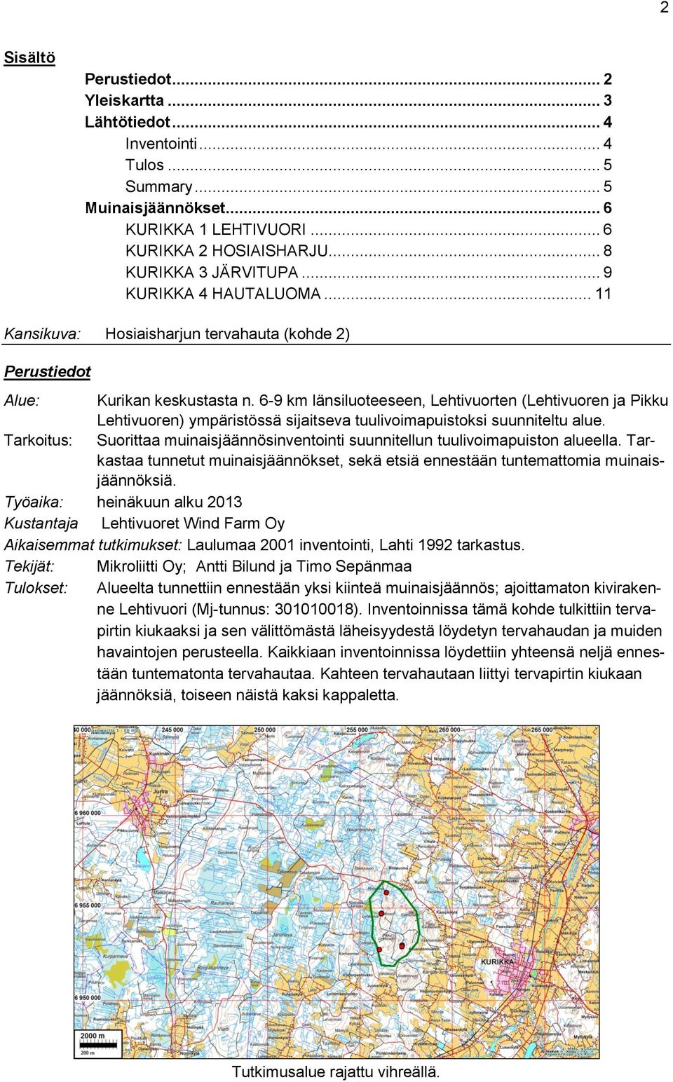 6-9 km länsiluoteeseen, Lehtivuorten (Lehtivuoren ja Pikku Lehtivuoren) ympäristössä sijaitseva tuulivoimapuistoksi suunniteltu alue.