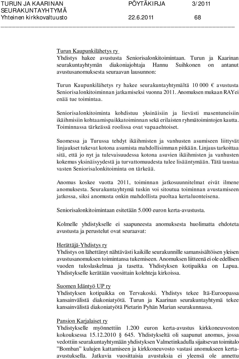 Seniorisalonkitoiminnan jatkamiseksi vuonna 2011. Anomuksen mukaan RAY ei enää tue toimintaa.