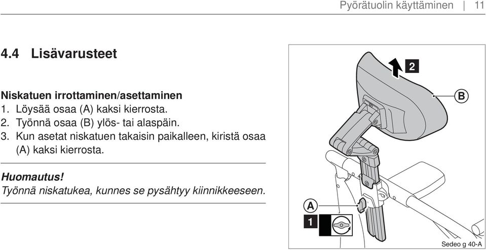 Löysää osaa () kaksi kierrosta.. Työnnä osaa () ylös- tai alaspäin.