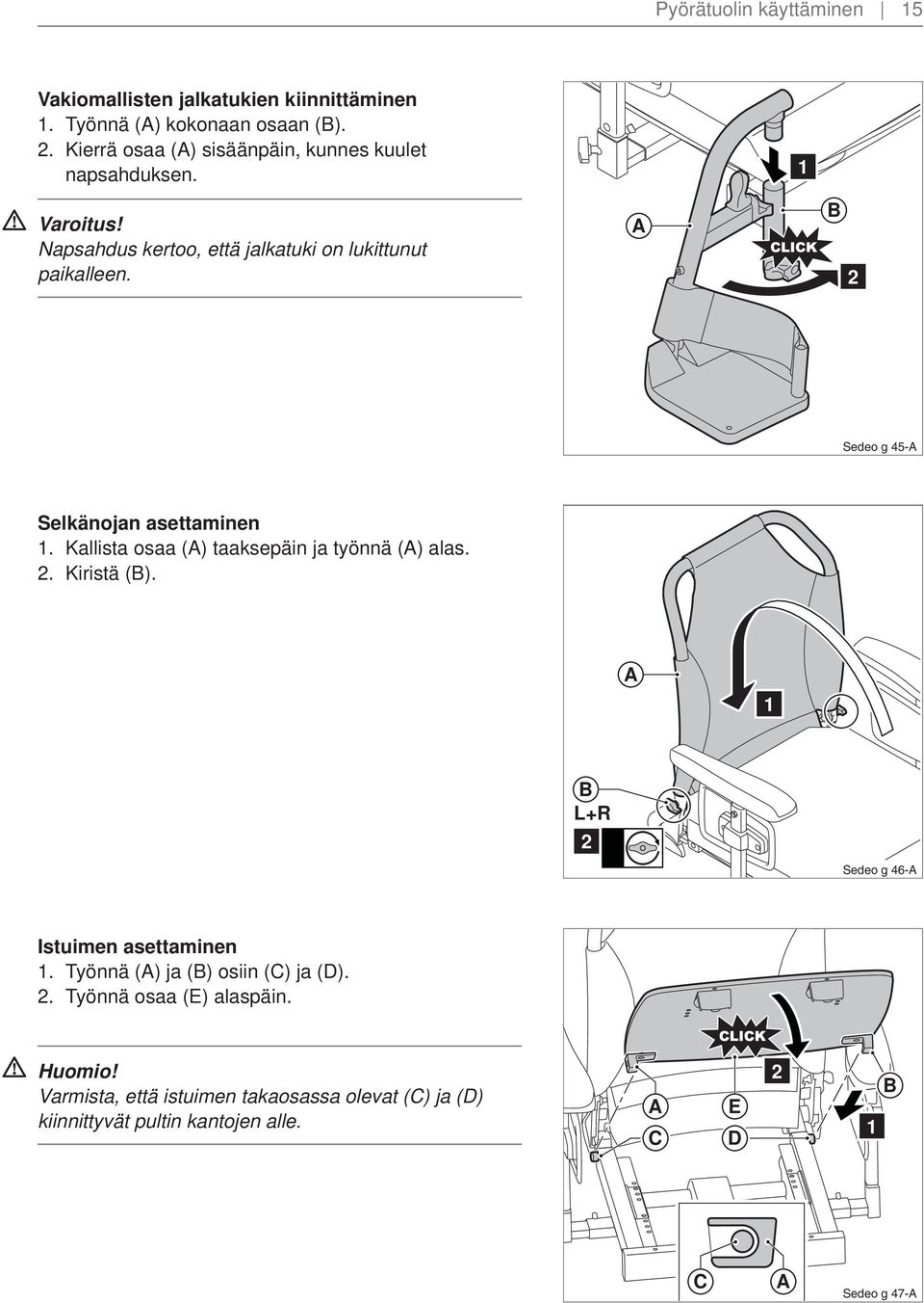 Sedeo g 45- Selkänojan asettaminen. Kallista osaa () taaksepäin ja työnnä () alas.. Kiristä (). L+R Sedeo g 46- Istuimen asettaminen.