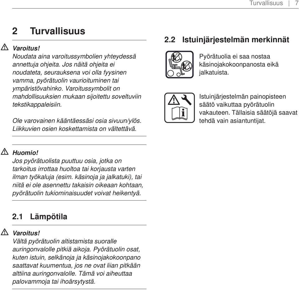 Varoitussymbolit on mahdollisuuksien mukaan sijoitettu soveltuviin tekstikappaleisiin. Ole varovainen kääntäessäsi osia sivuun/ylös. Liikkuvien osien koskettamista on vältettävä.