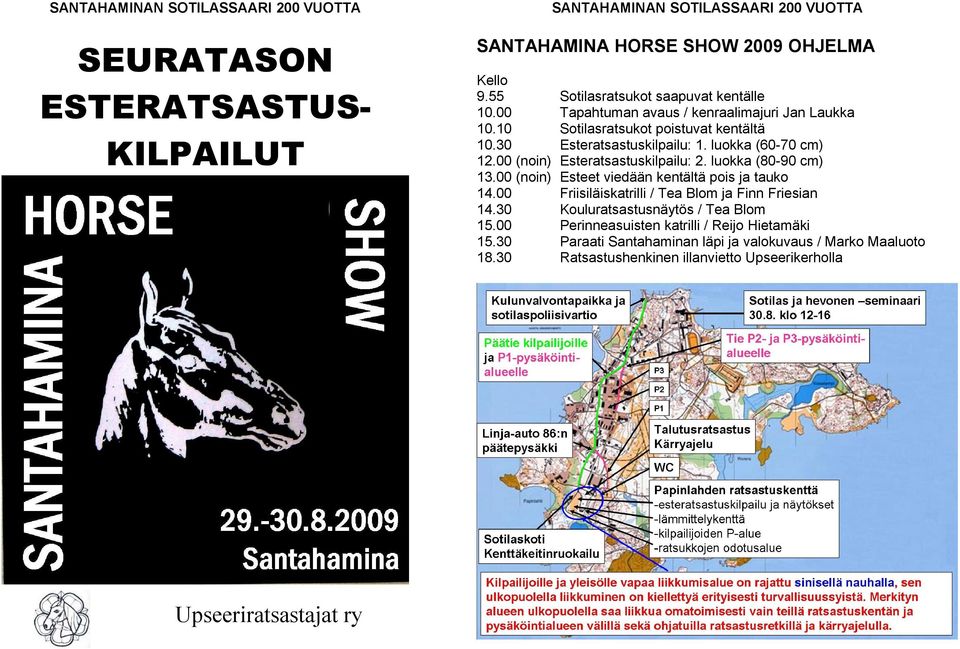 luokka (60-70 cm) 12.00 (noin) Esteratsastuskilpailu: 2. luokka (80-90 cm) 13.00 (noin) Esteet viedään kentältä pois ja tauko 14.