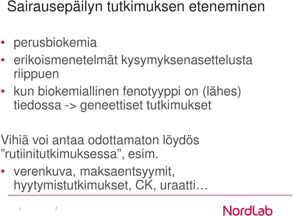 tiedossa -> geneettiset tutkimukset Vihiä voi antaa odottamaton löydös