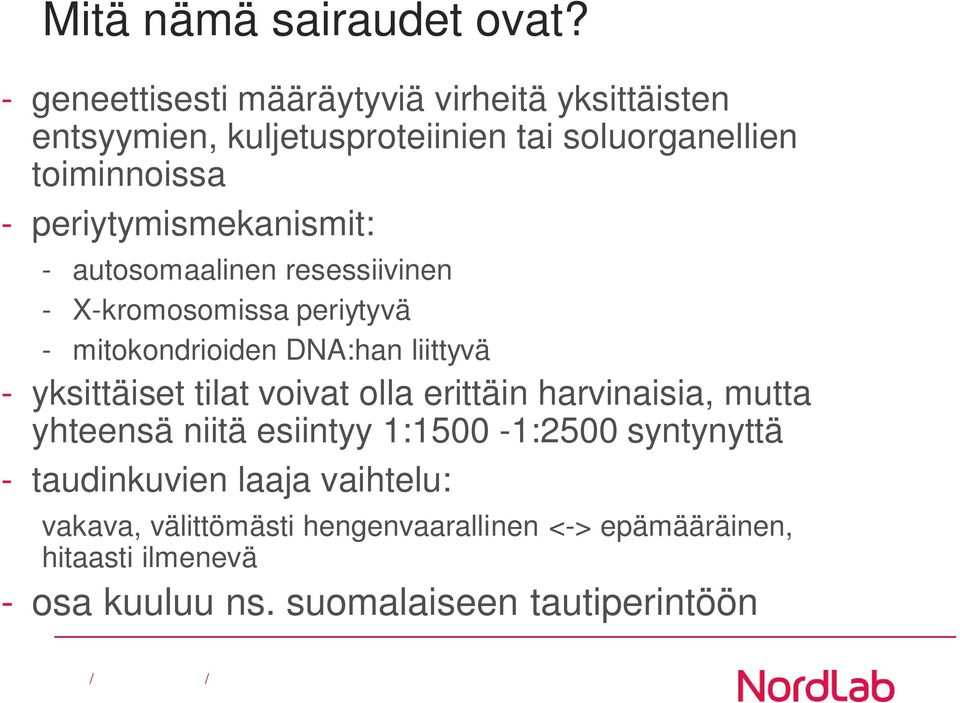 periytymismekanismit: - autosomaalinen resessiivinen - X-kromosomissa periytyvä - mitokondrioiden DNA:han liittyvä - yksittäiset