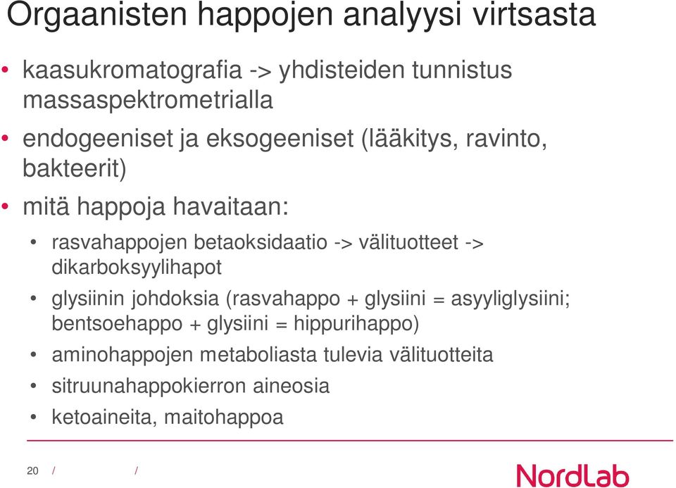 välituotteet -> dikarboksyylihapot glysiinin johdoksia (rasvahappo + glysiini = asyyliglysiini; bentsoehappo +