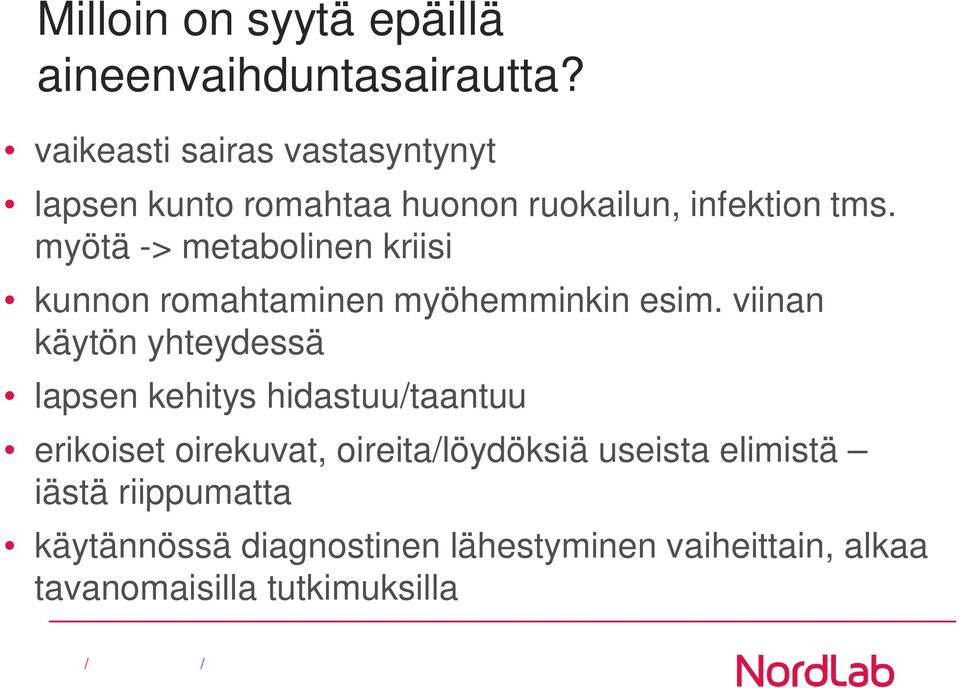 myötä -> metabolinen kriisi kunnon romahtaminen myöhemminkin esim.