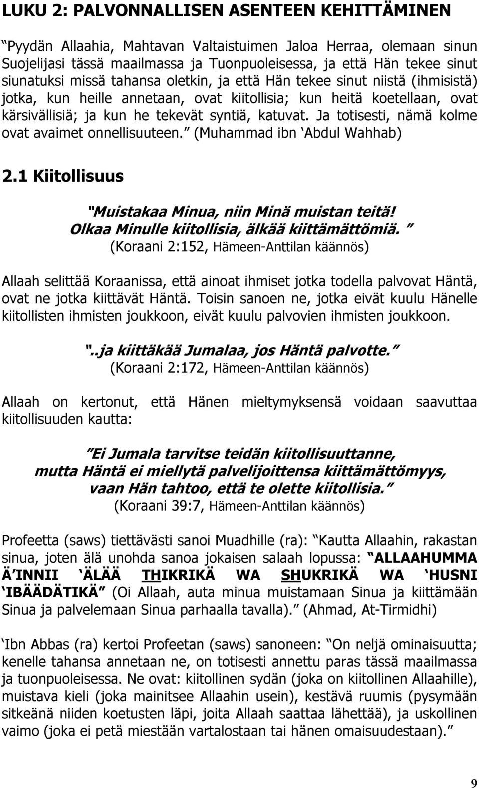 Ja totisesti, nämä kolme ovat avaimet onnellisuuteen. (Muhammad ibn Abdul Wahhab) 2.1 Kiitollisuus Muistakaa Minua, niin Minä muistan teitä! Olkaa Minulle kiitollisia, älkää kiittämättömiä.