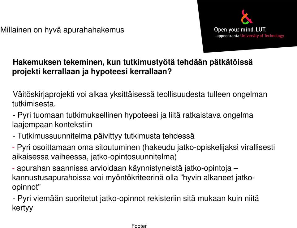 -Pyri tuomaan tutkimuksellinen hypoteesi ja liitä ratkaistava ongelma laajempaan kontekstiin - Tutkimussuunnitelma päivittyy tutkimusta tehdessä - Pyri osoittamaan oma