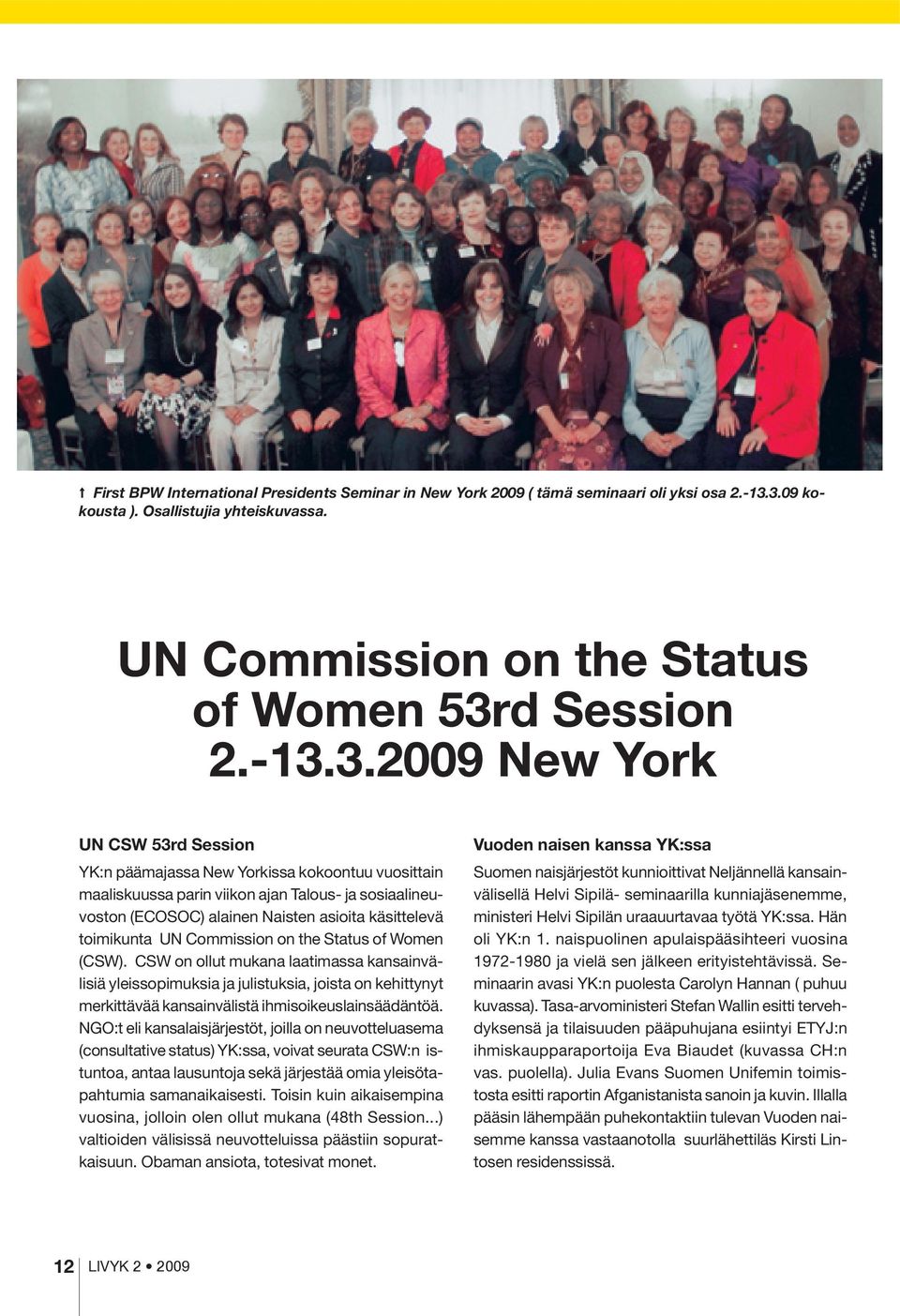 parin viikon ajan Talous- ja sosiaalineuvoston (ECOSOC) alainen Naisten asioita käsittelevä toimikunta UN Commission on the Status of Women (CSW).