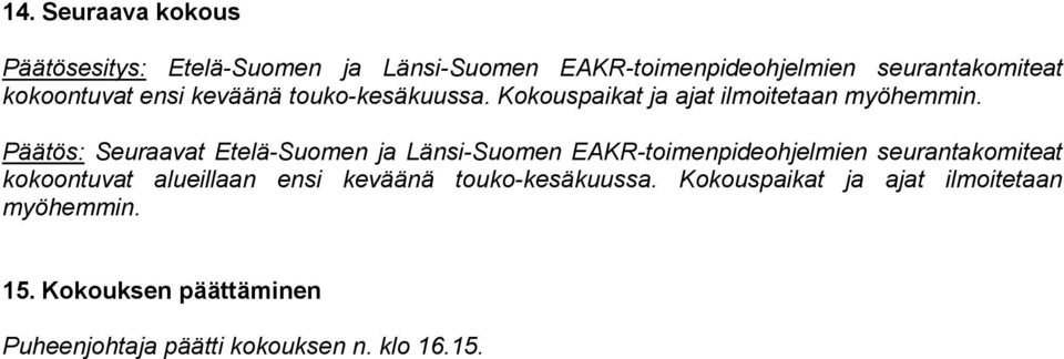 Päätös: Seuraavat Etelä-Suomen ja Länsi-Suomen EAKR-toimenpideohjelmien seurantakomiteat kokoontuvat alueillaan