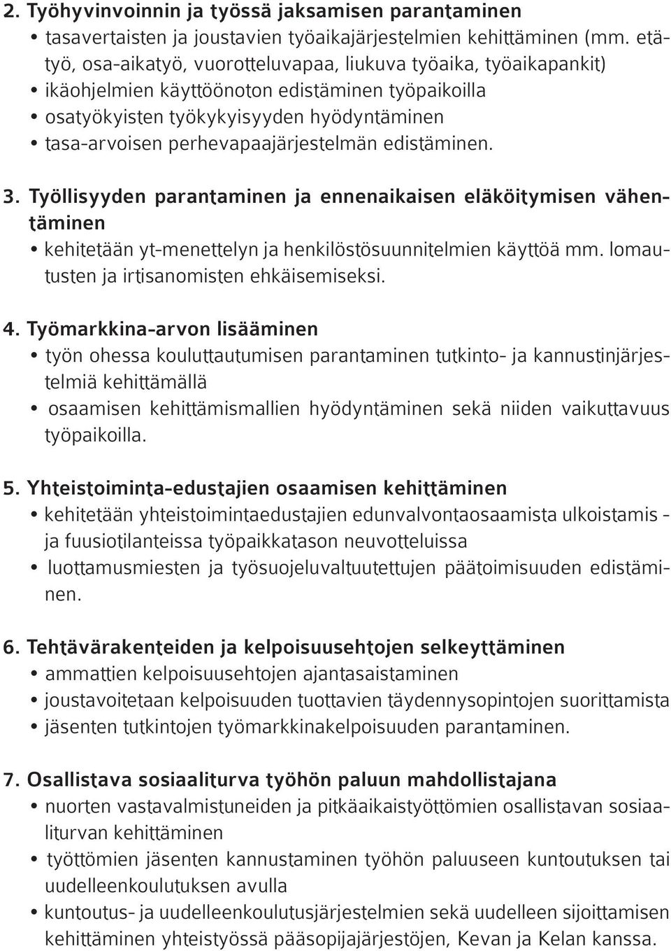 perhevapaajärjestelmän edistäminen. 3. Työllisyyden parantaminen ja ennenaikaisen eläköitymisen vähentäminen kehitetään yt-menettelyn ja henkilöstösuunnitelmien käyttöä mm.