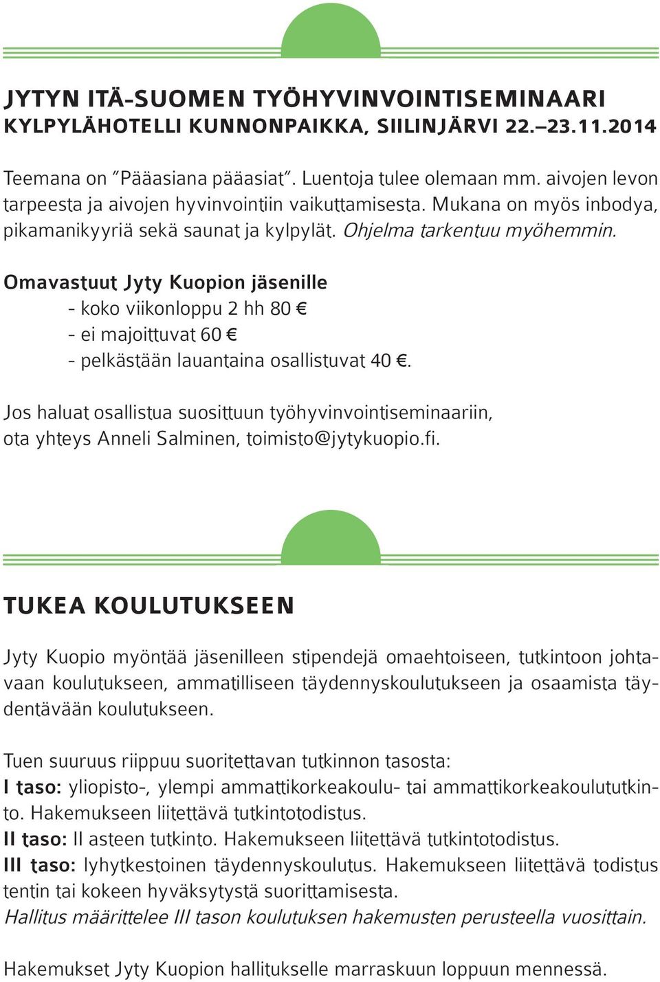 Omavastuut Jyty Kuopion jäsenille - koko viikonloppu 2 hh 80 - ei majoittuvat 60 - pelkästään lauantaina osallistuvat 40.