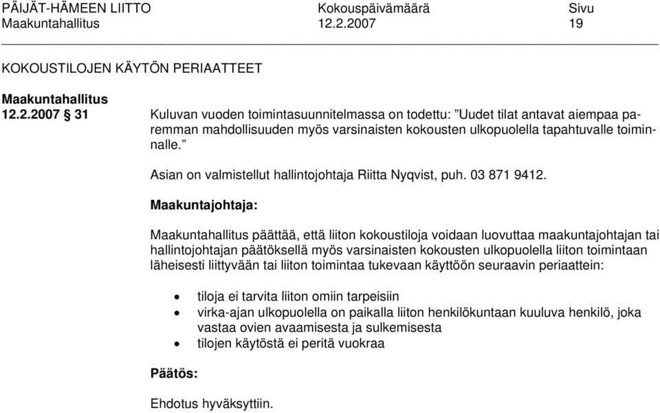 päättää, että liiton kokoustiloja voidaan luovuttaa maakuntajohtajan tai hallintojohtajan päätöksellä myös varsinaisten kokousten ulkopuolella liiton toimintaan läheisesti liittyvään